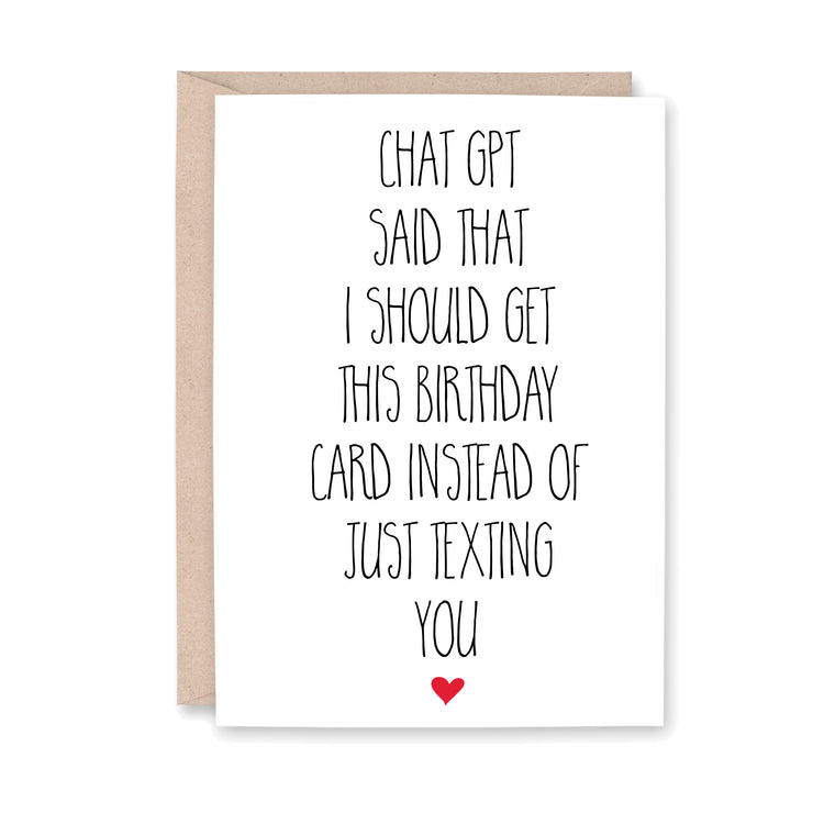 Birthday card that says, "Chat GPT said that I should get this birthday card instead of just texting you" with a small red heart at the bottom