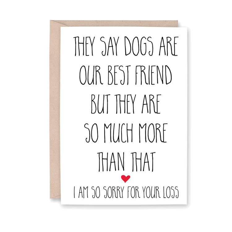 They say dogs are our best friend but they are so much more than that. I am so sorry for your loss