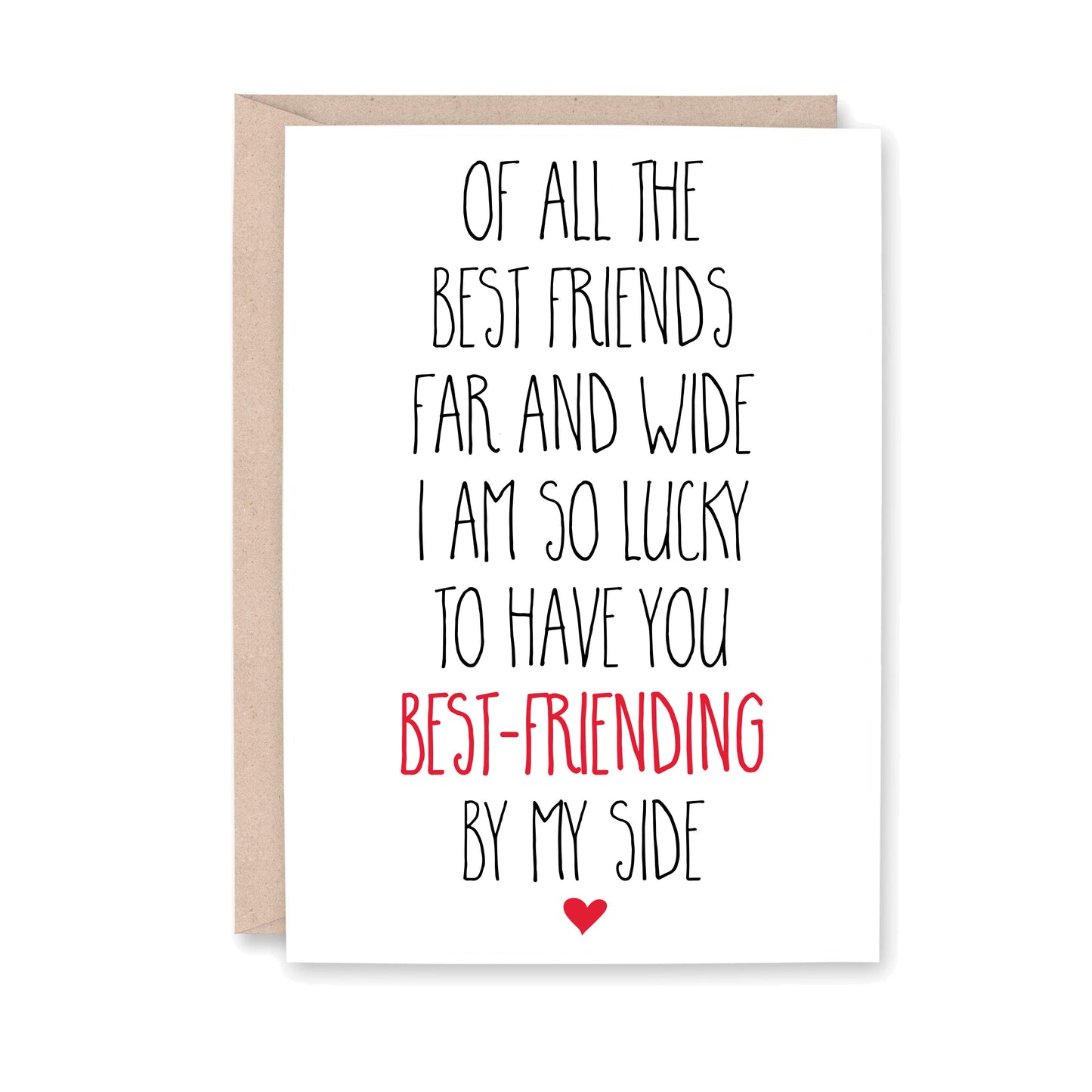 Of all the Best Friends far and wide I am so lucky to have you Best-Friending by my side