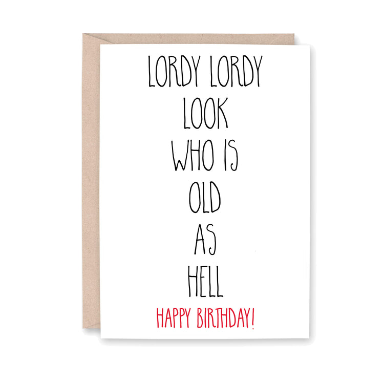 Greeting card that says, "Lordy Lordy look who is old as hell Happy Birthday!"