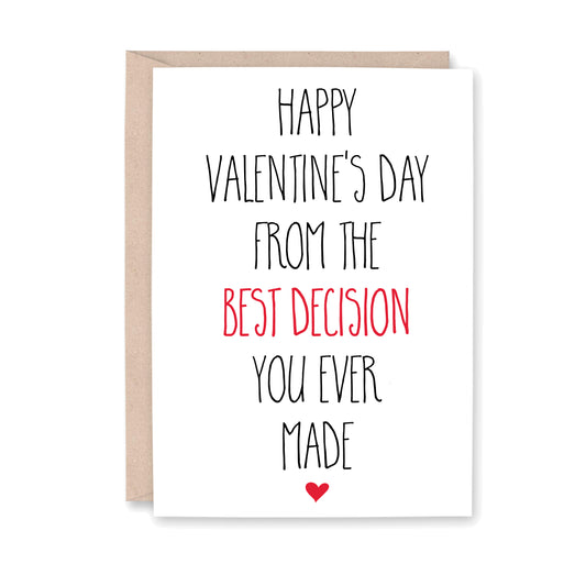 Greeting card that says: Happy Valentine's Day from the best decision you ever made with a small red heart at the bottom.