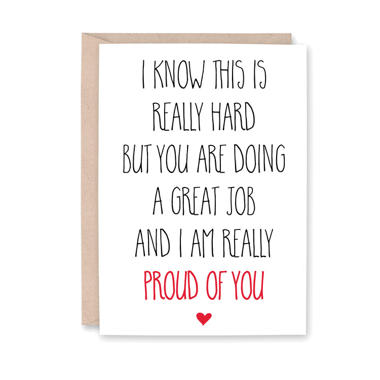 I know this is really hard but you are doing a great job and I am really proud of you