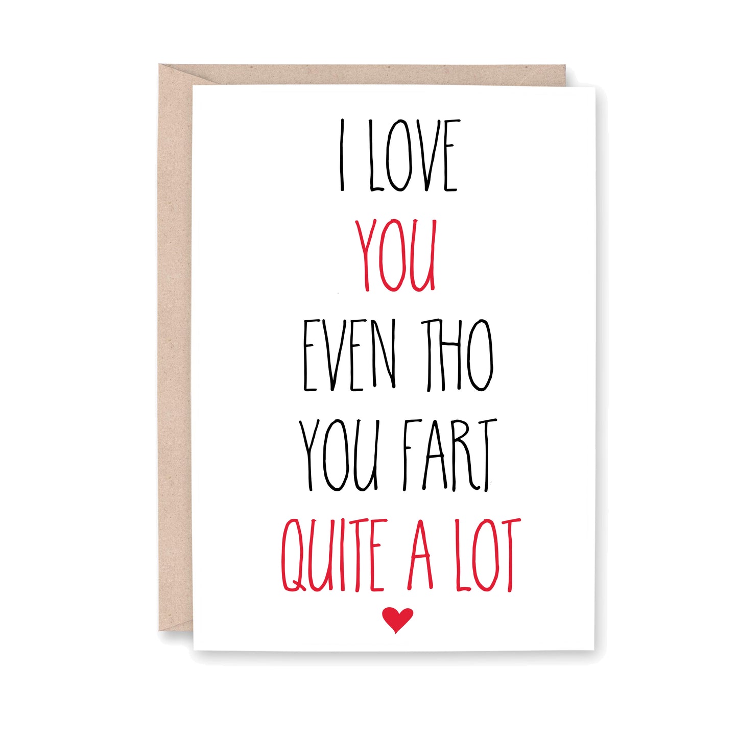 I love you even tho you fart quite a lot - greeting card