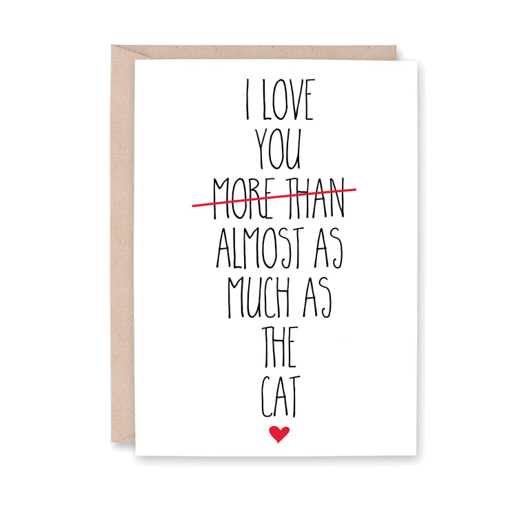 I love you (more than is crossed out) almost as much as the cat