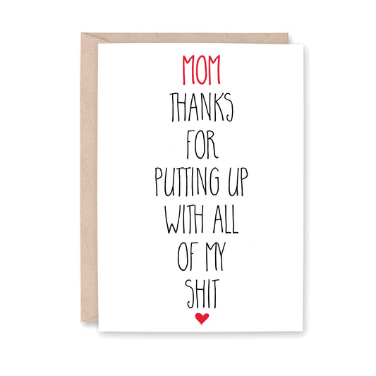 Mom thanks for putting up with all of my shit