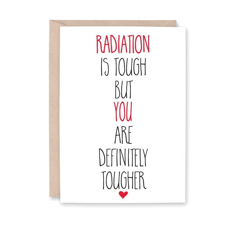 Greeting card that says, "Radiation is tough but you are definitely tougher"