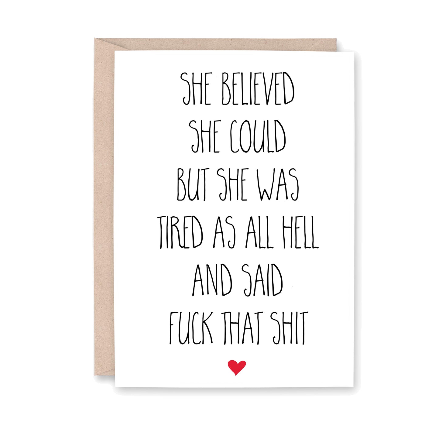 She believed she could but she was tired as hell and said fuck that shit