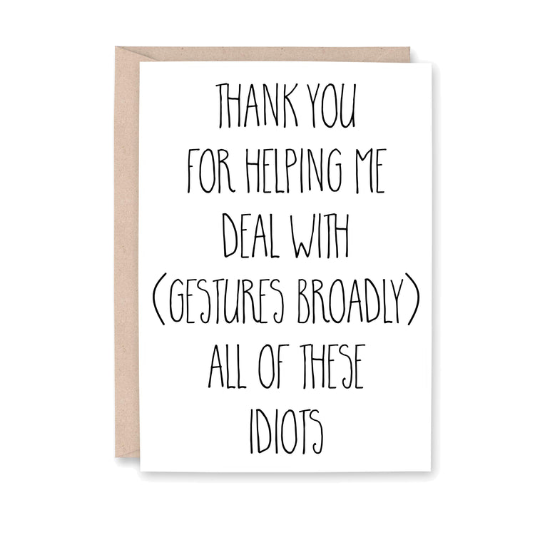 Thank you for helping me deal with (gestures broadly) all of these idiots