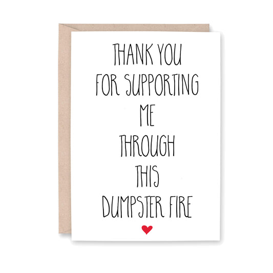 Thank you for supporting me through this Dumpster Fire