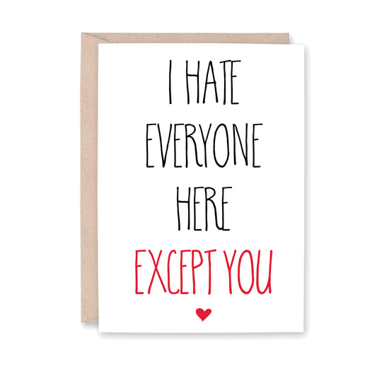 Card with text 'I Hate Everyone Here Except You' on a white background