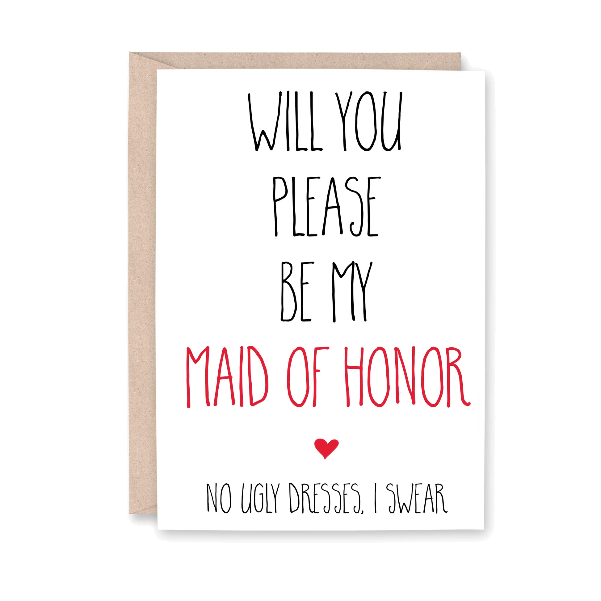 Will you please by my Maid of Honor? No ugly dresses, I swear