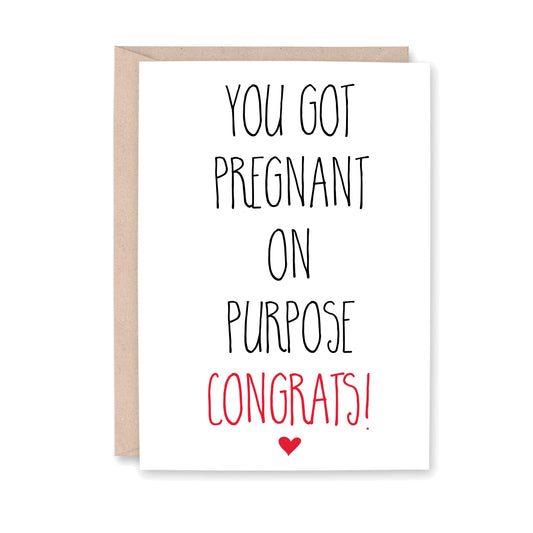 You Got Pregnant on Purpose Congrats! (with a small red heart at the bottom of the text)