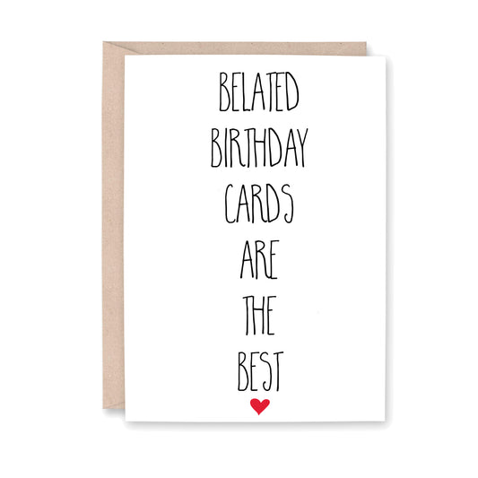 Greeting card that reads: Belated birthday cards are the best. Includes a small red heart at the bottom