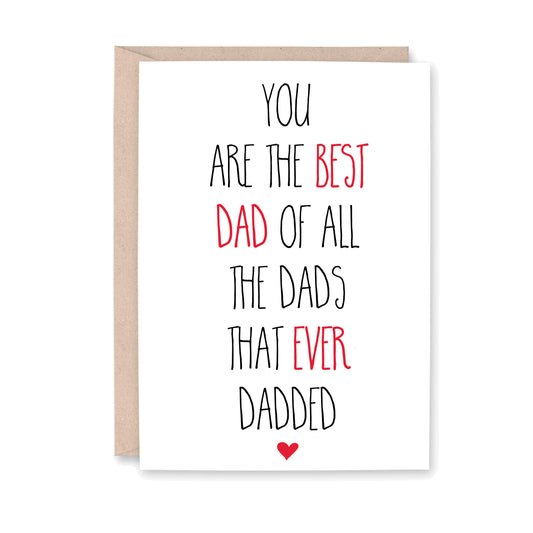 You are the best dad of all the dads that ever dadded