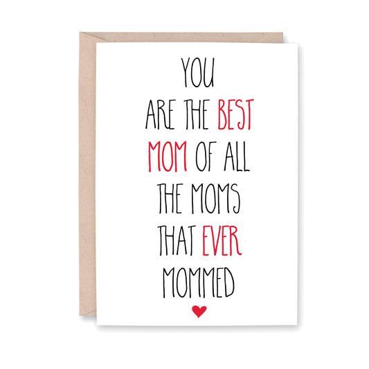 You are the best mom of all the moms that ever mommed