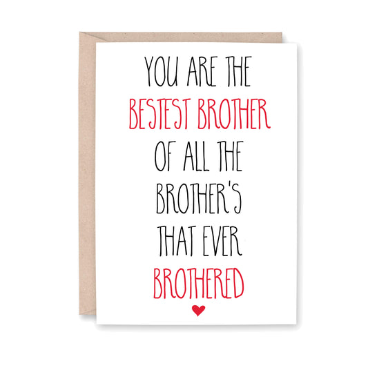 You are the Bestest Brother of all the Brother's that Ever Brothered