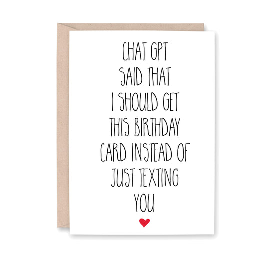 Birthday card that says, "Chat GPT said that I should get this birthday card instead of just texting you" with a small red heart at the bottom