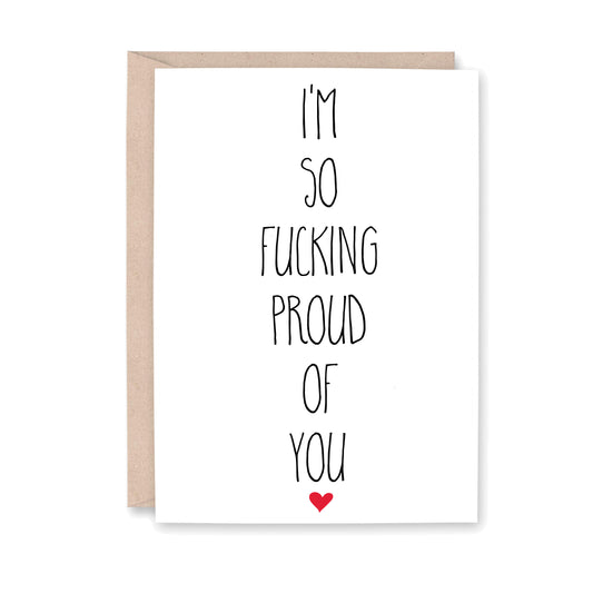 I'm so fucking proud of you. Greeting card