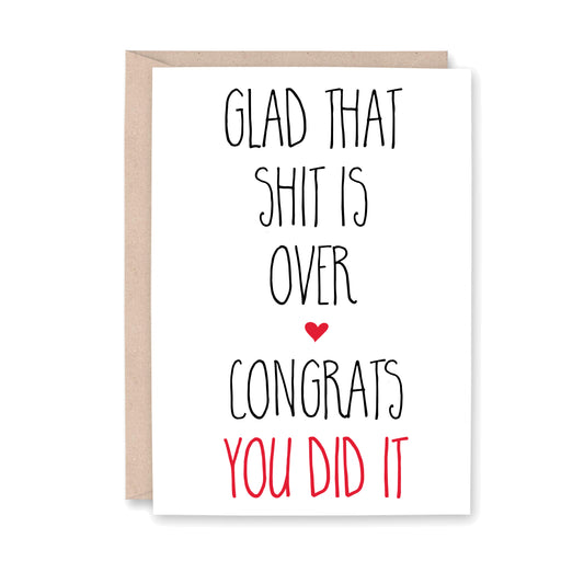 Glad that shit is over - Congrats you did it