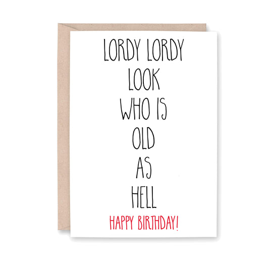 Greeting card that says, "Lordy Lordy look who is old as hell Happy Birthday!"