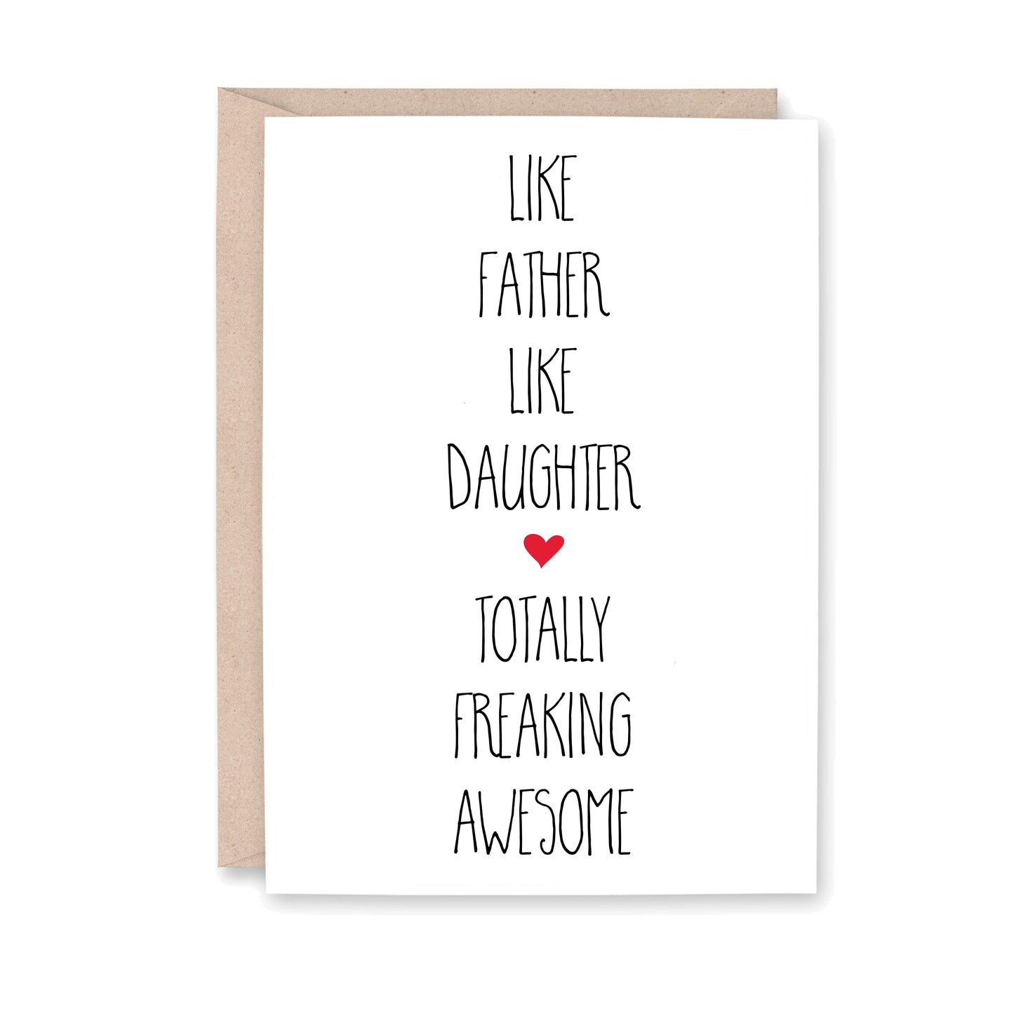 Like Father Like Daugher Totally freaking awesome (with small red heart in the middle of the card)