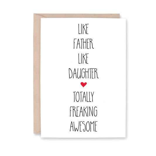 Like Father Like Daugher Totally freaking awesome (with small red heart in the middle of the card)
