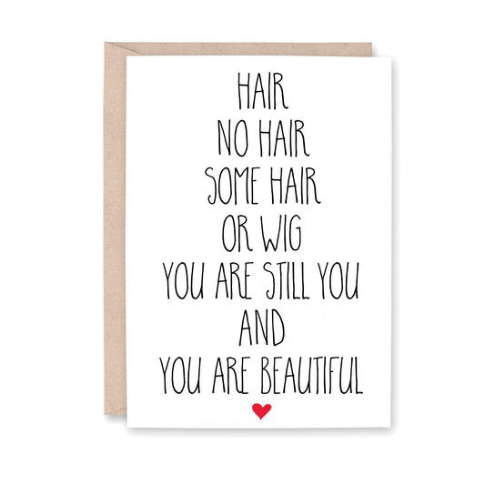 greeting card with a small red heart at the bottom that says, "Hair no hair some hair or wig, you are still you and you are beautiful"