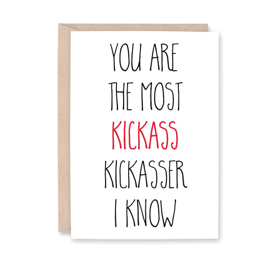 You are the most kickass kickasser I know