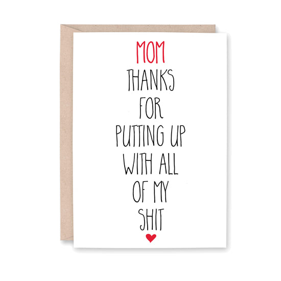 Mom thanks for putting up with all of my shit