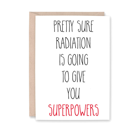 Greeting card that says, Pretty sure Radiation is going to give you Superpowers"