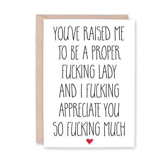 Card with text 'You've raised me to be a proper fucking lady and I fucking appreciate you so fucking much' on a white background.
