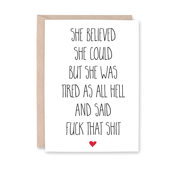 She believed she could but she was tired as hell and said fuck that shit