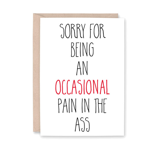 Sorry for being an Occasional Pain in the Ass