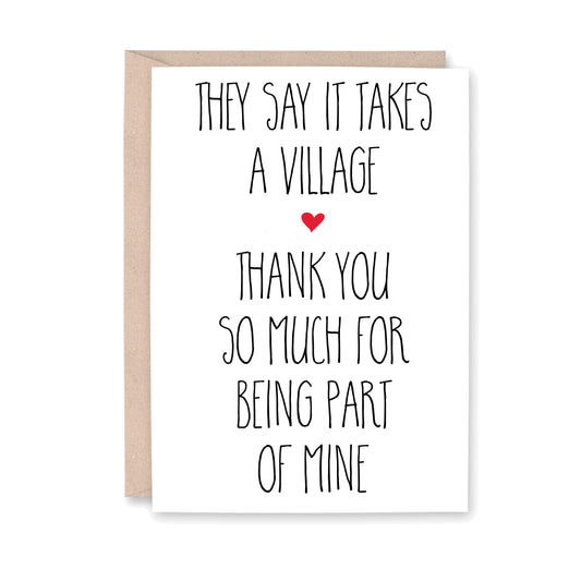 Greeting card that says, " They say it takes a village, thank you so much for being part of mine"