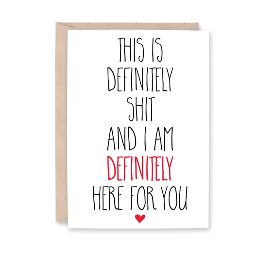 Greeting card that reads "This is definitely shit and I am definitely here for you."