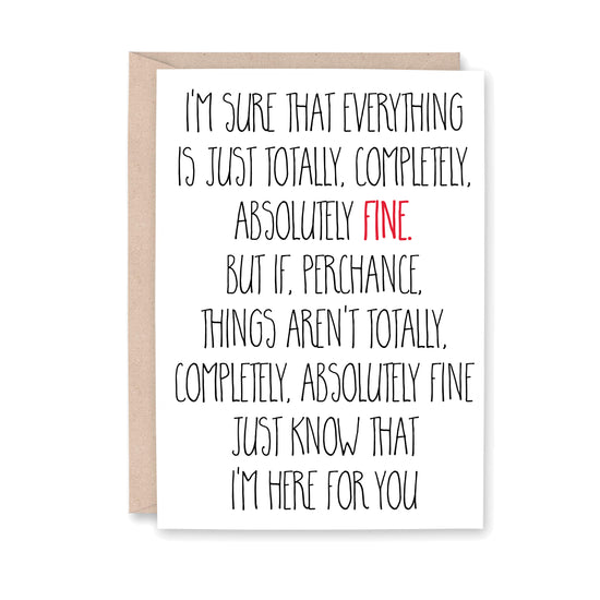 I'm sure that everything is just totally, completely absolutely fine. But if, perchance, things aren't totally, completely absolutely fine, just know that I'm Here for you