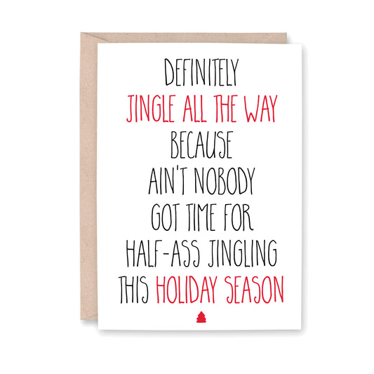 photo of greeting card that says, Definitely Jingle All the Way Because Ain't Nobody Got Time for Half-Ass Jingling This Holiday Season, with a tiny red christmas tree at the bottom