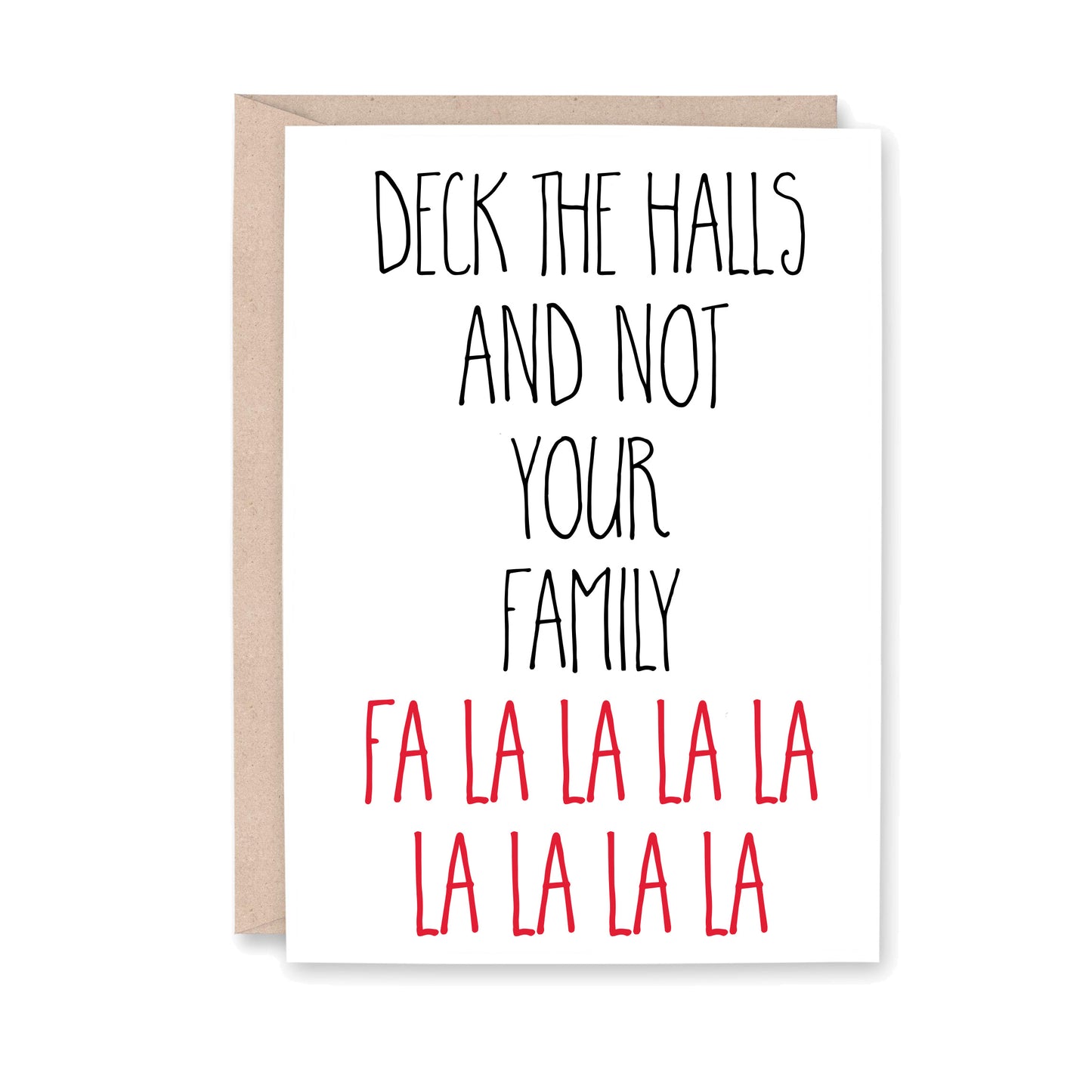 Greeting card that says, Deckt he halls and not your family FA LA LA LA LA LA LA LA LA