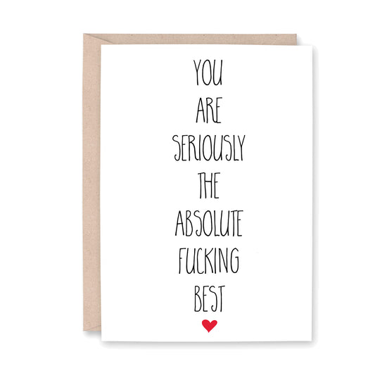 You are seriously the absolute fucking best (with small red heart at the bottom of the card)
