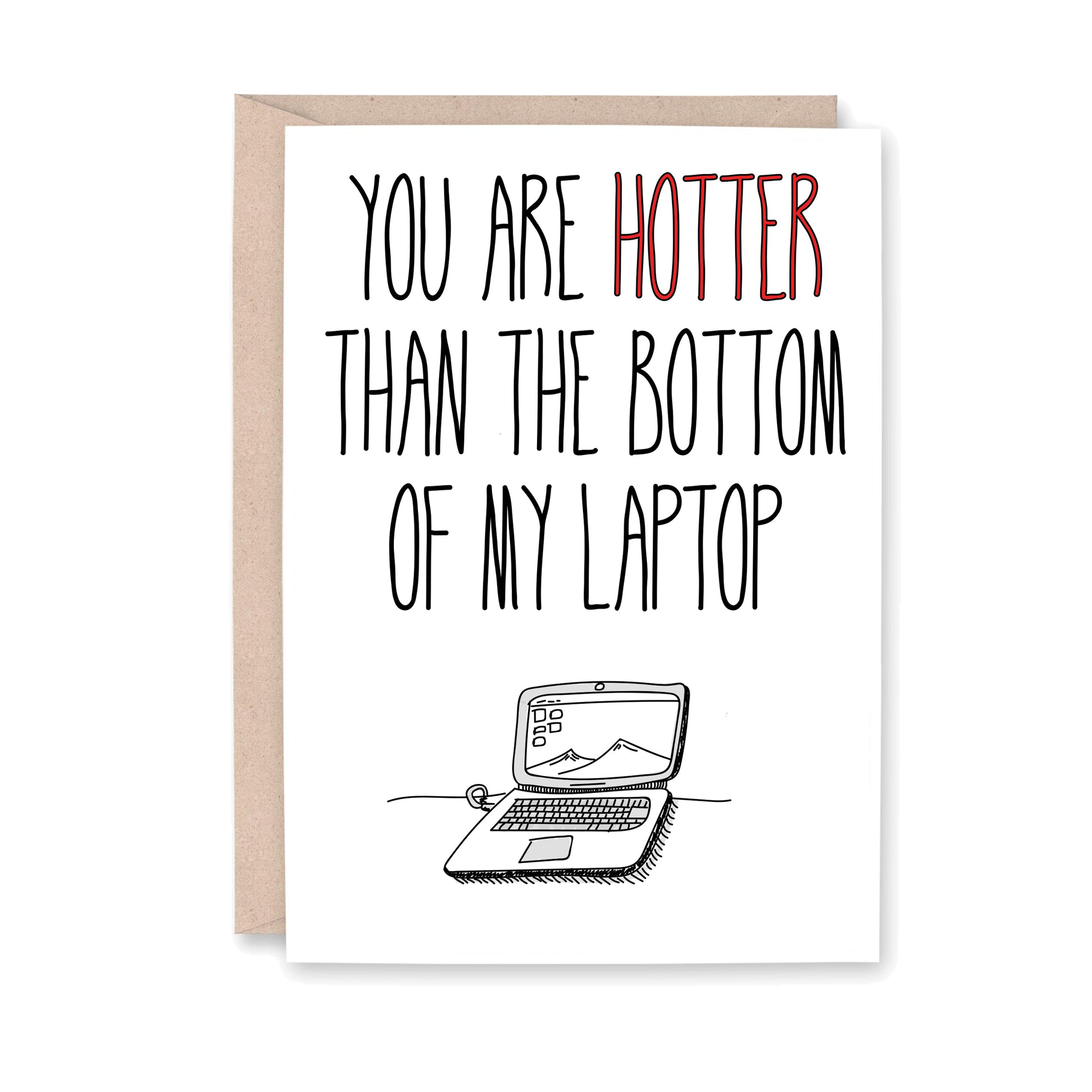 Greeting card with an illustration of a laptop that says "You are HOTTER than the bottom of my laptop"