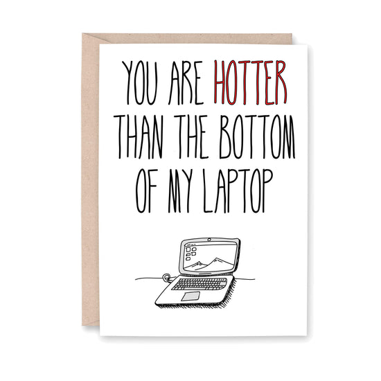 Greeting card with an illustration of a laptop that says "You are HOTTER than the bottom of my laptop"