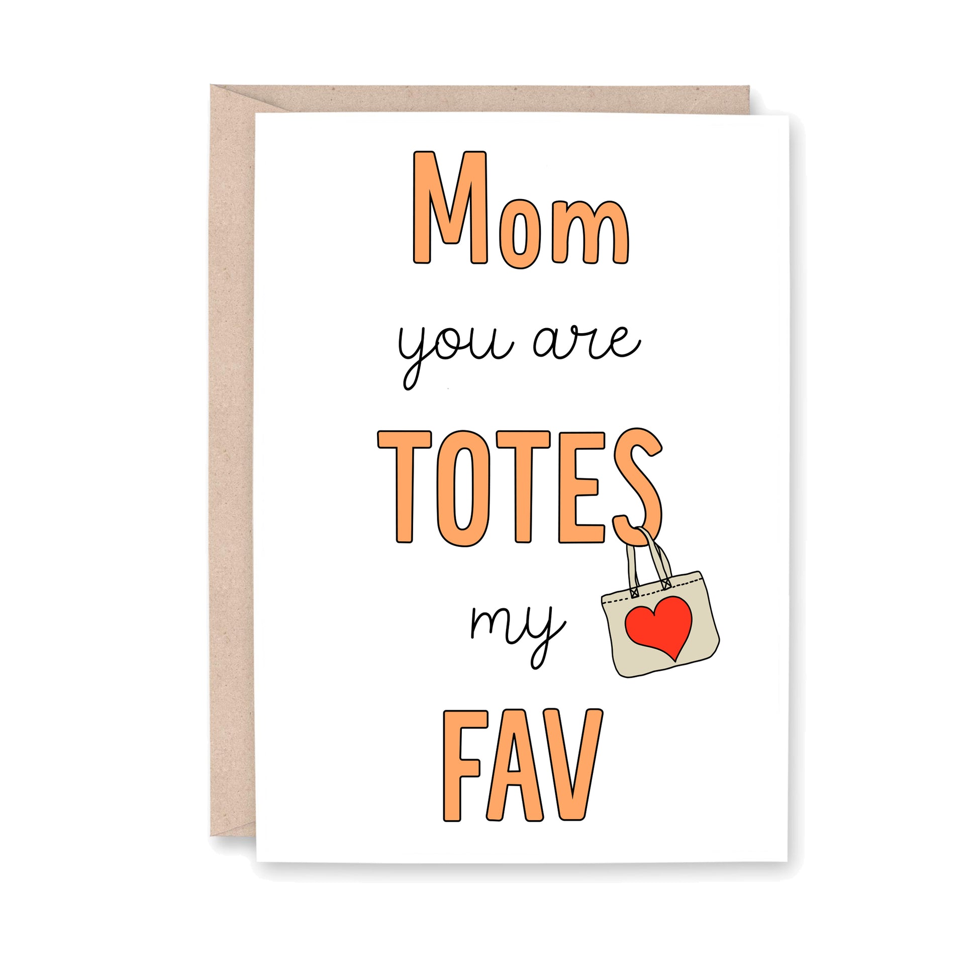 Greeting card with drawing of totebag with a heart on it that says "Mom you are TOTES my FAV"