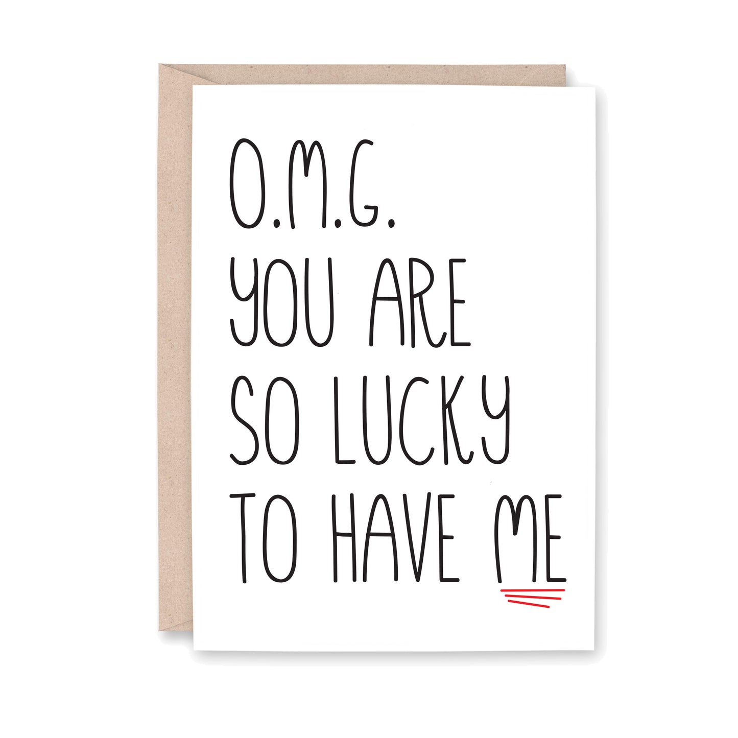 Greeting card reads: OMG you are so lucky to have me