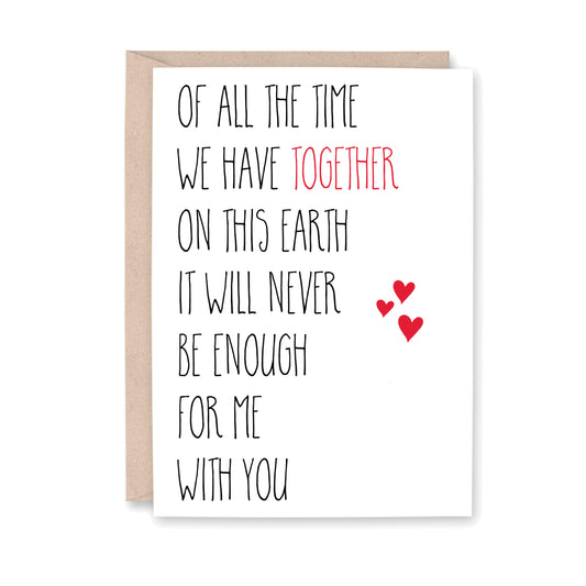 Greeting card that reads: Of all the time we have together on this Earth, It will never be enough for me with You