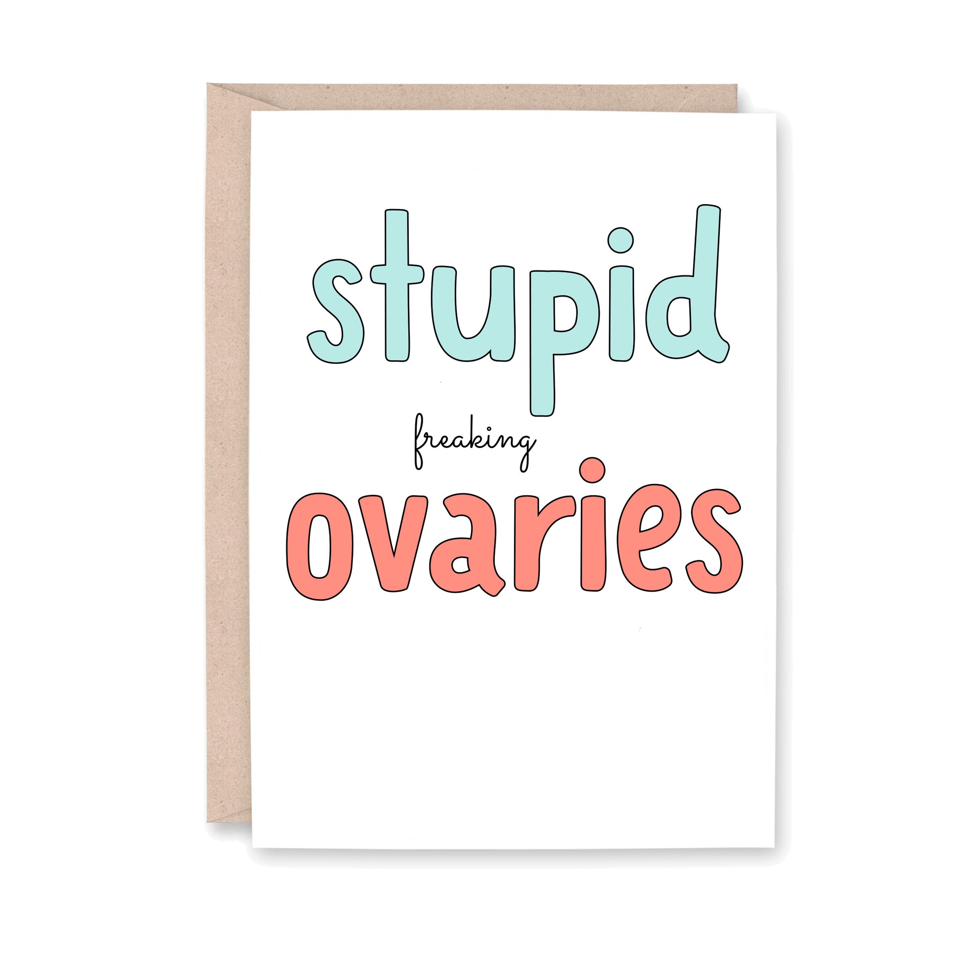 Greeting card that reads "stupid freaking ovaries"