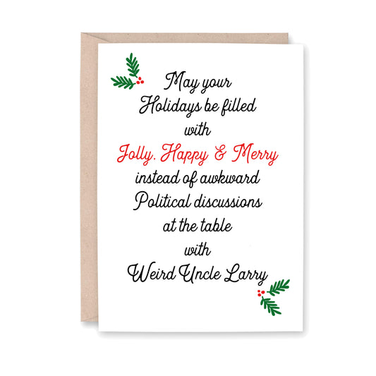 Greeting card that says, May your holidays be filled with jolly, happy and merry instead of awkward political discussions at the table with Weird Uncle Larry